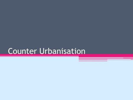 Counter Urbanisation. Definition: Counter Urbanisation is “The movement of people from an urban area into the surrounding rural area” A different process.