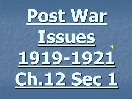 Post War Issues 1919-1921 Ch.12 Sec 1. From Victory to Reconversion How will America Adjust to the massive changes of the post- war world? How will America.