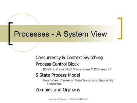 Concurrency & Context Switching Process Control Block What's in it and why? How is it used? Who sees it? 5 State Process Model State Labels. Causes of.