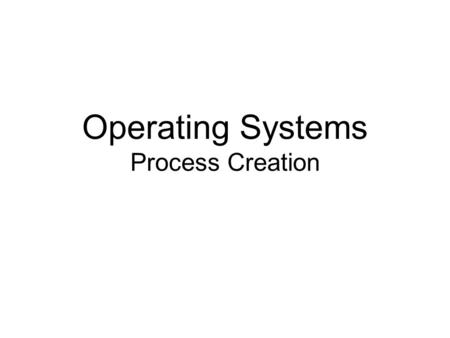 Operating Systems Process Creation