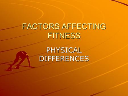 FACTORS AFFECTING FITNESS PHYSICAL DIFFERENCES. BODY TYPES - SOMATOTYPES ECTOMORPHENDOMORPHMESOMORPH Tall and thin Round! Muscular / athletic.
