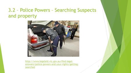 3.2 – Police Powers – Searching Suspects and property 1  answers/police-powers-and-your-rights/getting- searched.