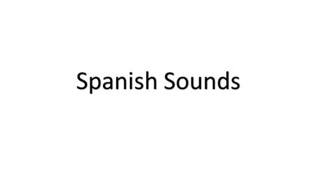 Spanish Sounds.