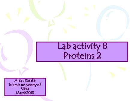 Lab activity 8 Proteins 2 Alaa S Baraka Islamic university of Gaza March2013.