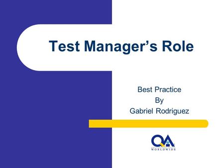 Test Manager’s Role Best Practice By Gabriel Rodriguez.