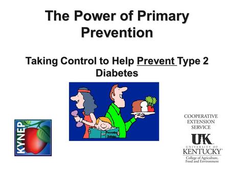 The Power of Primary Prevention Taking Control to Help Prevent Type 2 Diabetes.