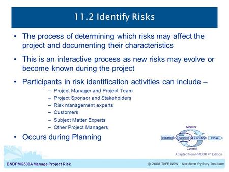 11.2 Identify Risks The process of determining which risks may affect the project and documenting their characteristics This is an interactive process.
