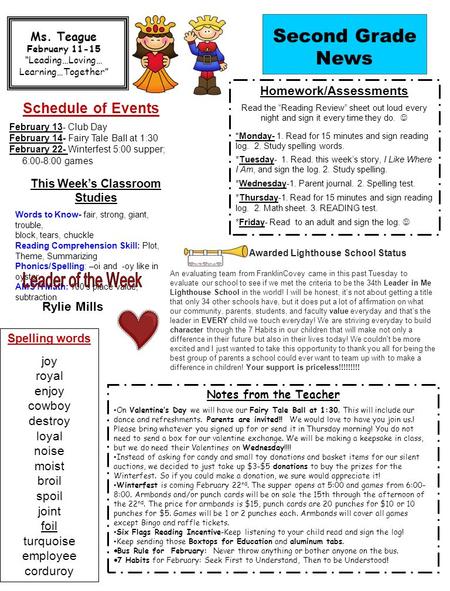 Ms. Teague February 11-15 “Leading…Loving… Learning…Together” Schedule of Events February 13- Club Day February 14- Fairy Tale Ball at 1:30 February 22-