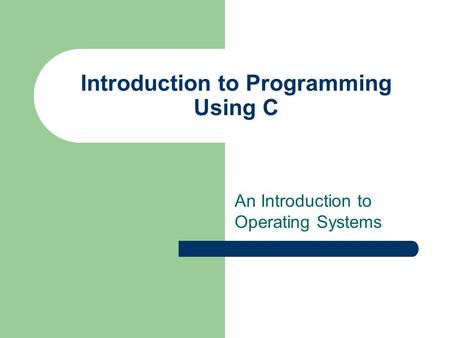 Introduction to Programming Using C An Introduction to Operating Systems.