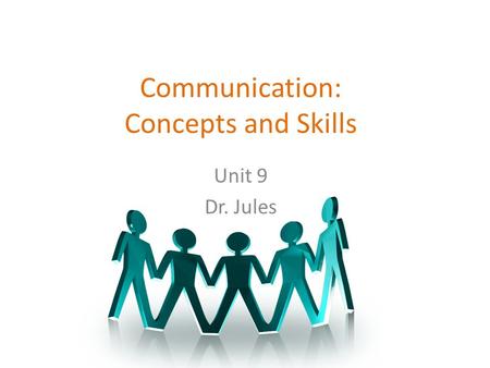 Communication: Concepts and Skills Unit 9 Dr. Jules.