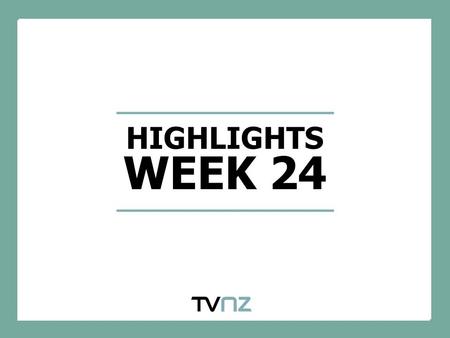 HIGHLIGHTS WEEK 24. MASTERCHEF FINAL SERVES UP HIGHER RATINGS THAN SERIES AVERAGE ACROSS NUMEROUS DEMOS Source: Nielsen TAM. Series average based week.