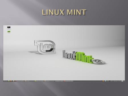  Linux Mint is a computer operating system designed to work on most modern systems, including typical x86 and x64 PC’s. Linux Mint can be thought of.