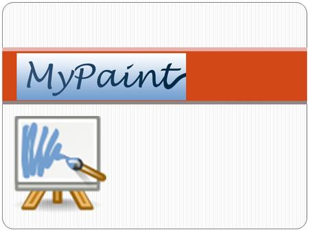 What is MyPaint? MyPaint is a fast and easy open-source graphics application for digital painters. It lets you focus on the art instead of the program.