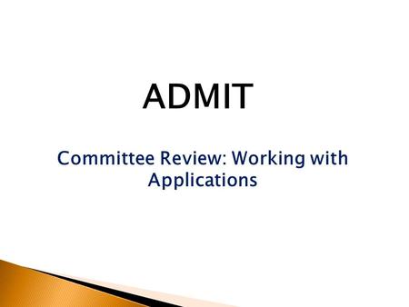 Committee Review: Working with Applications ADMIT.