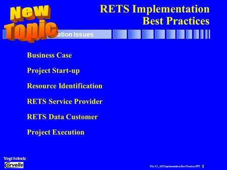 File: 05_AEI Implementation Best Practices.PPT 1 RETS Implementation Issues Yogi Schulz RETS Implementation Best Practices Business Case Project Start-up.
