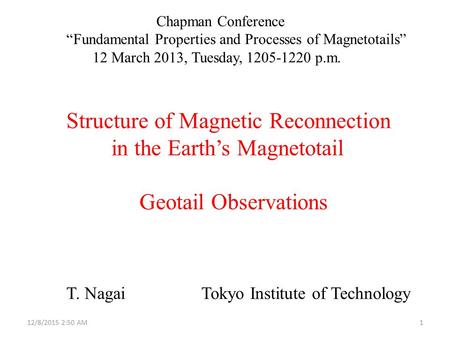 Chapman Conference “Fundamental Properties and Processes of Magnetotails” 12 March 2013, Tuesday,1205-1220 p.m. Structure of Magnetic Reconnection in the.