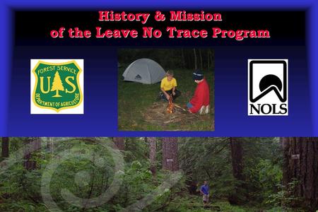 History & Mission of the Leave No Trace Program. Presentation Objectives  Review the history of low impact educational programs.  Describe the origin.