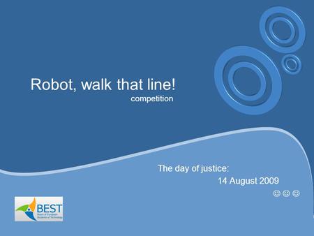 Robot, walk that line! competition The day of justice: 14 August 2009.