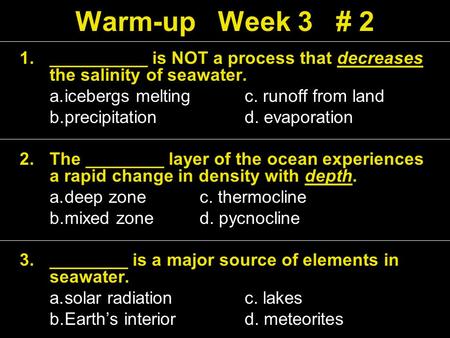 1.__________ is NOT a process that decreases the salinity of seawater. a.icebergs meltingc. runoff from land b.precipitationd. evaporation 2.The ________.