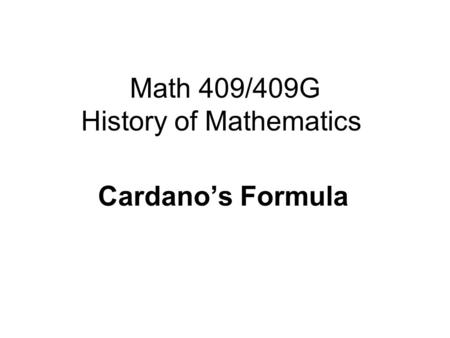 Math 409/409G History of Mathematics Cardano’s Formula.