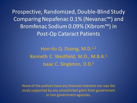 Prospective, Randomized, Double-Blind Study Comparing Nepafenac 0.1% (Nevanac™) and Bromfenac Sodium 0.09% (Xibrom™) in Post-Op Cataract Patients Hon-Vu.