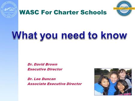 WASC For Charter Schools Dr. David Brown Executive Director Dr. Lee Duncan Associate Executive Director.