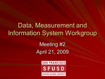 Data, Measurement and Information System Workgroup Meeting #2 April 21, 2009.