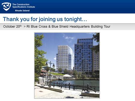 Thank you for joining us tonight… October 20 th > RI Blue Cross & Blue Shield Headquarters Building Tour.