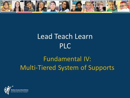 Lead Teach Learn PLC Fundamental IV: Multi-Tiered System of Supports.