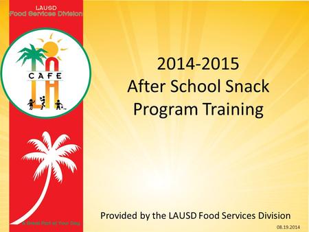 2014-2015 After School Snack Program Training Provided by the LAUSD Food Services Division 08.19.2014.