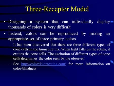 Three-Receptor Model Designing a system that can individually display thousands of colors is very difficult Instead, colors can be reproduced by mixing.