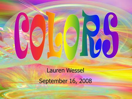 Lauren Wessel September 17, 2008 Lauren Wessel September 16, 2008.