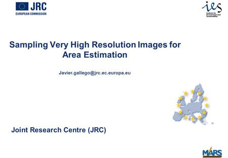 NTTS 2011 Brussels February 22, 20111 Joint Research Centre (JRC) Sampling Very High Resolution Images for Area Estimation