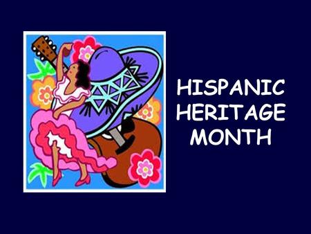 HISPANIC HERITAGE MONTH. Hispanic Heritage Month is a national holiday in the USA. It is celebrated from September 15th to October 15th.