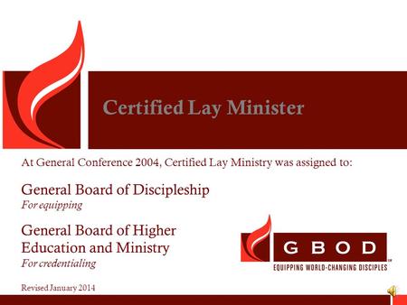 Certified Lay Minister At General Conference 2004, Certified Lay Ministry was assigned to: General Board of Discipleship For equipping General Board of.