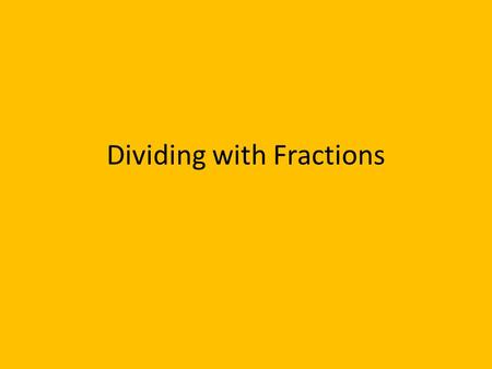 Dividing with Fractions. Vocabulary Reciprocals – number pairs that have a product of 1. Here are a few: 3 x 5 = 15 1 5 x 1 = 5 1 5 3 15 5 5 2 ⅟₂ x ⅖.