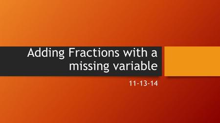 Adding Fractions with a missing variable 11-13-14.