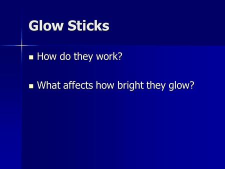 Glow Sticks How do they work? What affects how bright they glow?