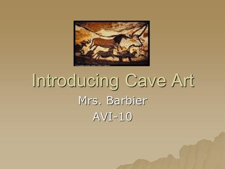 Introducing Cave Art Mrs. Barbier AVI-10.