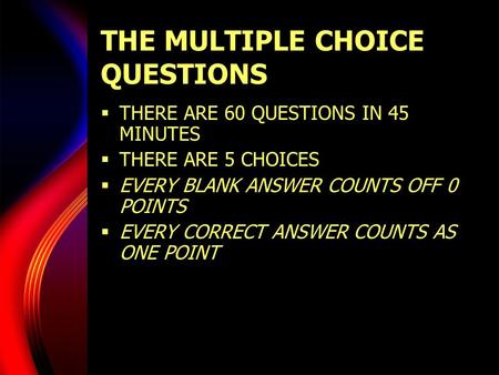 THE MULTIPLE CHOICE QUESTIONS  THERE ARE 60 QUESTIONS IN 45 MINUTES  THERE ARE 5 CHOICES  EVERY BLANK ANSWER COUNTS OFF 0 POINTS  EVERY CORRECT ANSWER.
