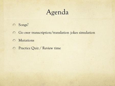 Agenda Songs? Go over transcription/translation jokes simulation