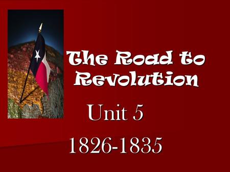The Road to Revolution Unit 5 1826-1835.