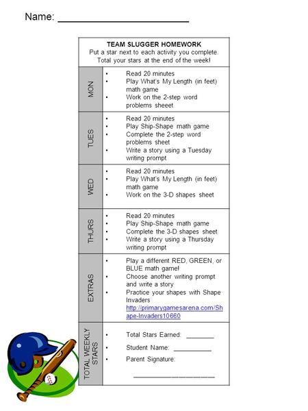 Name: TEAM SLUGGER HOMEWORK Put a star next to each activity you complete. Total your stars at the end of the week! MON Read 20 minutes Play What’s My.