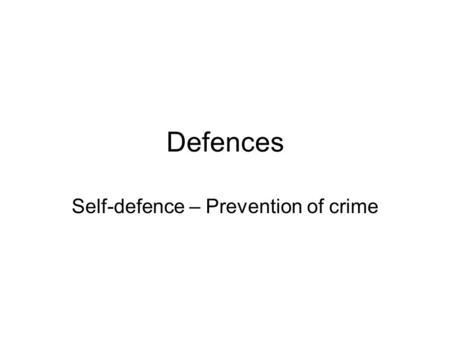 Defences Self-defence – Prevention of crime. Lesson objectives I will be able to state the definition of the defence of self-defence/prevention of crime.