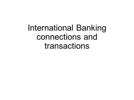 International Banking connections and transactions.