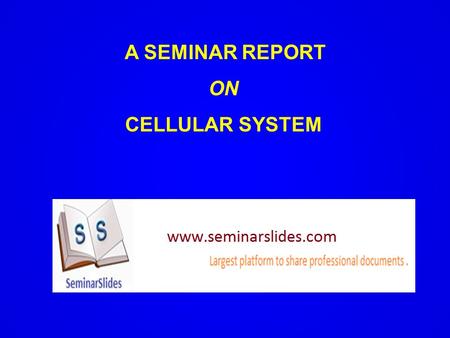 A SEMINAR REPORT ON CELLULAR SYSTEM Introduction to cellular system The cellular concept was developed and introduce by the bell laboratories in the.