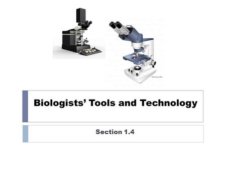 Biologists’ Tools and Technology Section 1.4. Compound Light Microscope Compound light microscopes: Used to view living or preserved specimens Light passes.