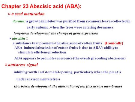 Chapter 23 Abscisic acid (ABA): ¤ a seed maturation dormin: a growth inhibitor was purified from sycamore leaves collected in early autumn, when the trees.