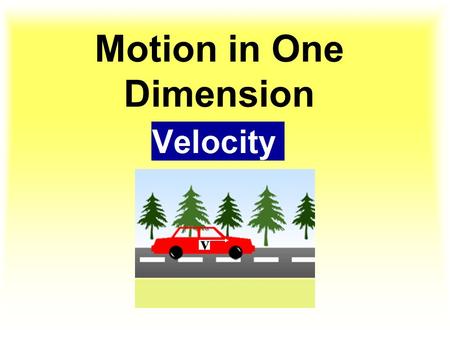 Motion in One Dimension Velocity. Motion – A change in position Motion.