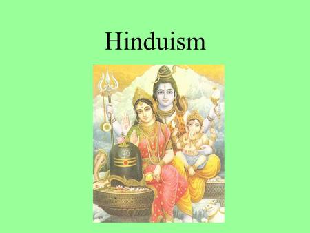 Hinduism. Started in India One of the oldest religions in the world No known founder and no formal church More of a system of living than set of beliefs.